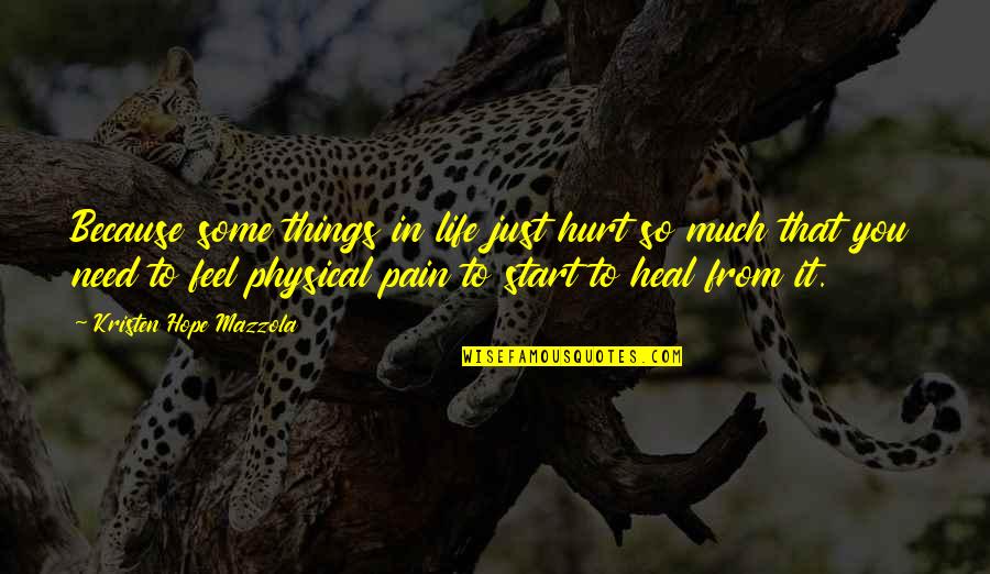 Hurt And Love Quotes By Kristen Hope Mazzola: Because some things in life just hurt so