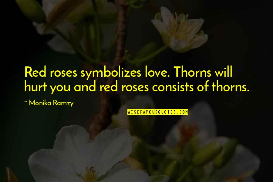Hurt And Love Quotes By Monika Ramzy: Red roses symbolizes love. Thorns will hurt you