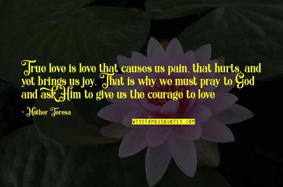 Hurt And Love Quotes By Mother Teresa: True love is love that causes us pain,
