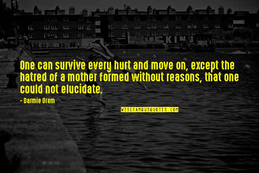 Hurt And Pain Quotes By Darmie Orem: One can survive every hurt and move on,