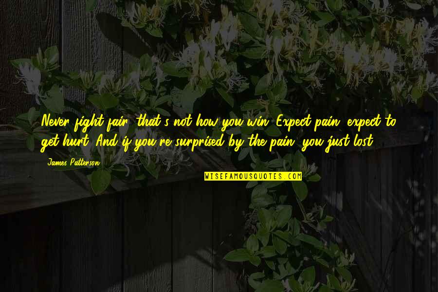 Hurt And Pain Quotes By James Patterson: Never fight fair, that's not how you win.