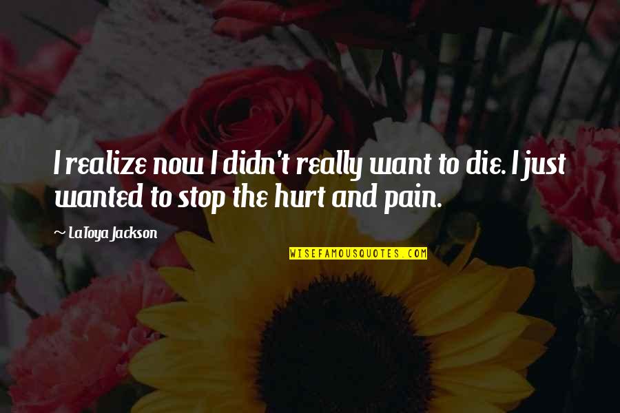 Hurt And Pain Quotes By LaToya Jackson: I realize now I didn't really want to