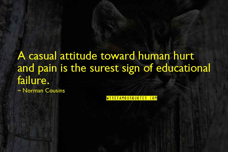Hurt And Pain Quotes By Norman Cousins: A casual attitude toward human hurt and pain
