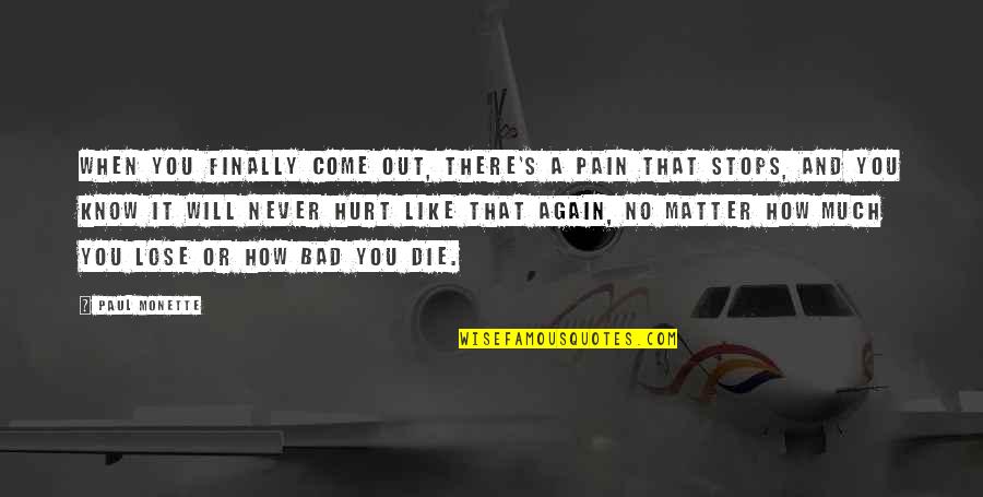 Hurt And Pain Quotes By Paul Monette: When you finally come out, there's a pain