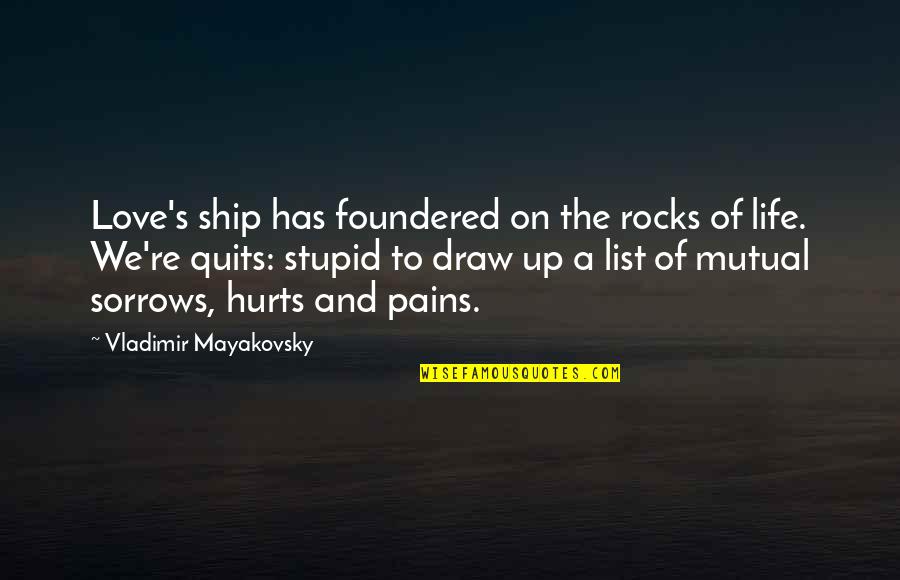 Hurt And Pain Quotes By Vladimir Mayakovsky: Love's ship has foundered on the rocks of