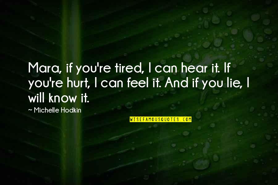Hurt And Tired Quotes By Michelle Hodkin: Mara, if you're tired, I can hear it.
