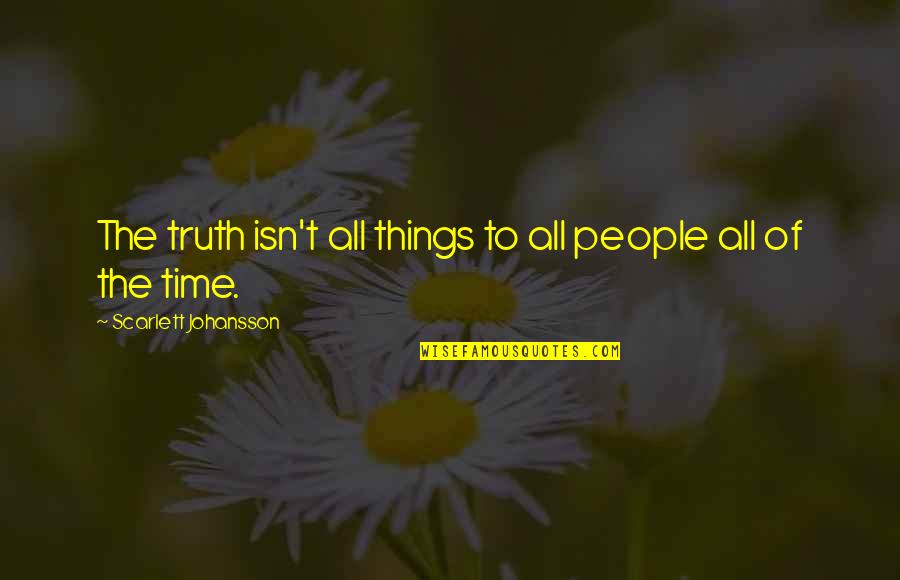 Hurt And Tired Quotes By Scarlett Johansson: The truth isn't all things to all people