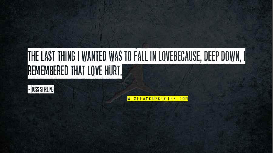 Hurt Because Of Love Quotes By Joss Stirling: The last thing I wanted was to fall