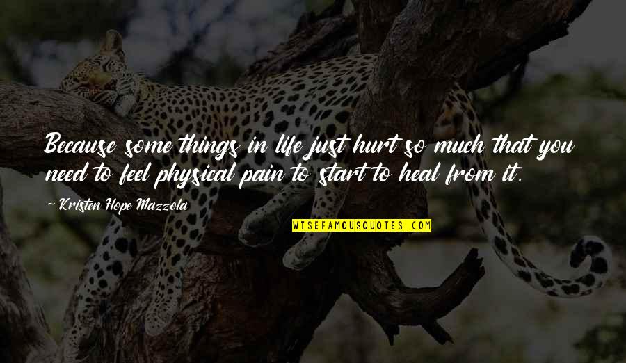 Hurt Because Of Love Quotes By Kristen Hope Mazzola: Because some things in life just hurt so
