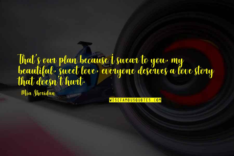 Hurt Because Of Love Quotes By Mia Sheridan: That's our plan because I swear to you,