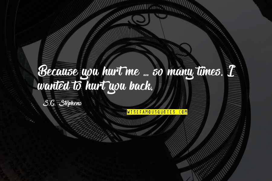 Hurt Because Of Love Quotes By S.C. Stephens: Because you hurt me ... so many times.