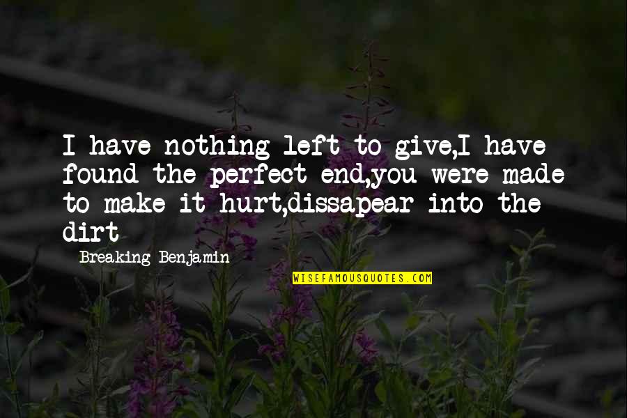 Hurt Breaking Quotes By Breaking Benjamin: I have nothing left to give,I have found