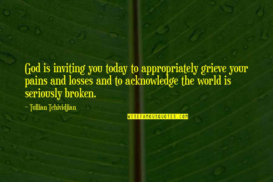 Hurt Breaking Quotes By Tullian Tchividjian: God is inviting you today to appropriately grieve