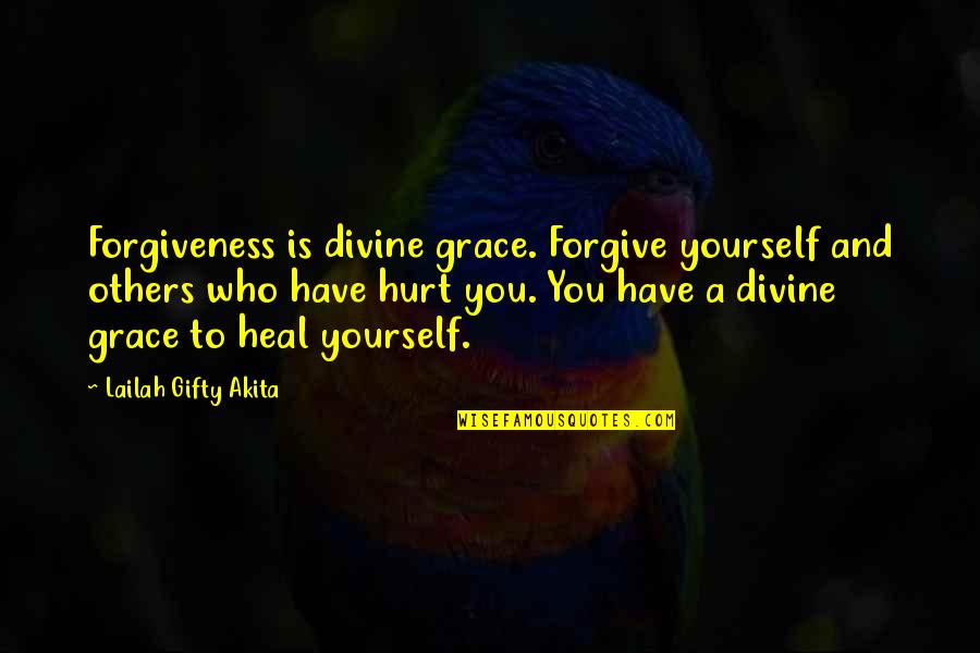 Hurt But Forgive Quotes By Lailah Gifty Akita: Forgiveness is divine grace. Forgive yourself and others