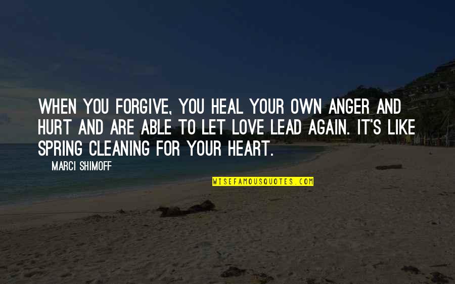 Hurt But Forgive Quotes By Marci Shimoff: When you forgive, you heal your own anger