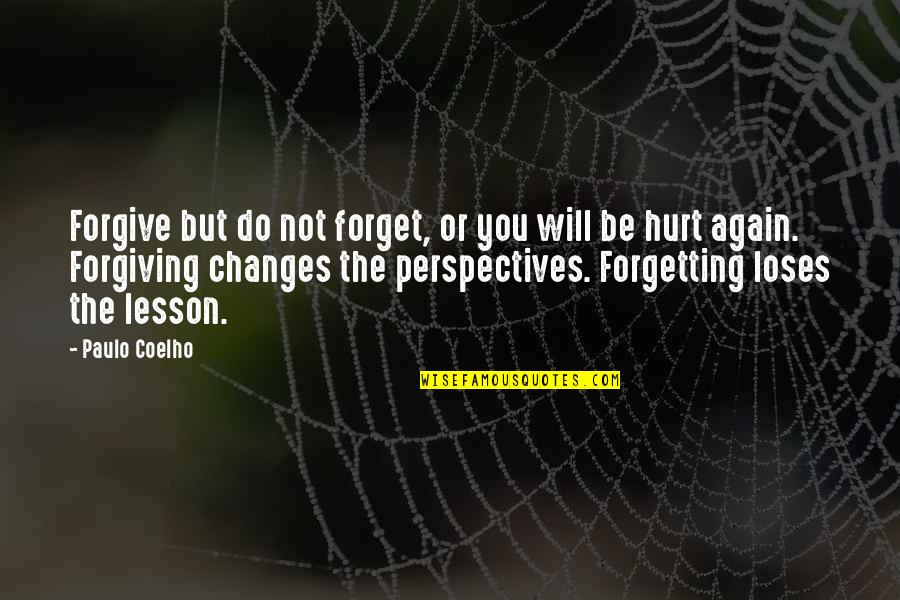 Hurt But Forgive Quotes By Paulo Coelho: Forgive but do not forget, or you will