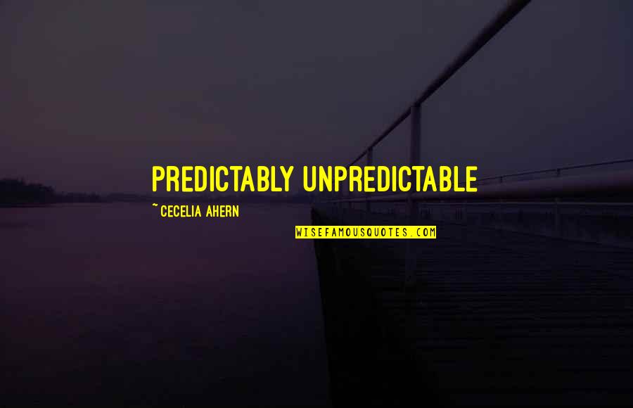 Hurt But Hopeful Quotes By Cecelia Ahern: predictably unpredictable Hurt But Hopeful Quotes By Cecelia Ahern: predictably unpredictable