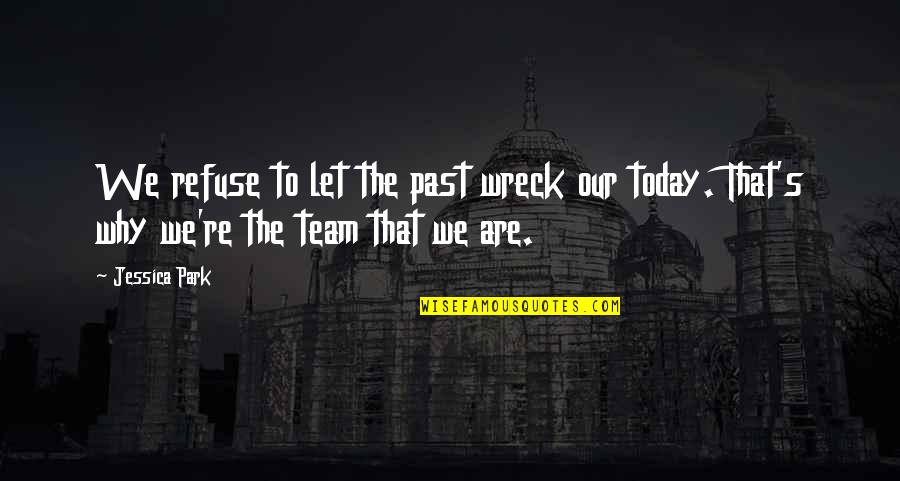 Hurt But Keep Smiling Quotes By Jessica Park: We refuse to let the past wreck our