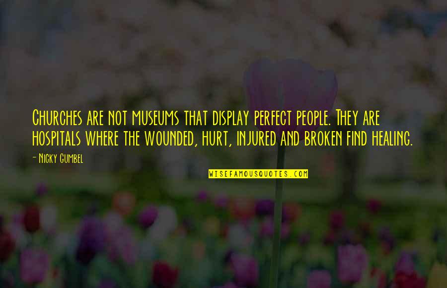 Hurt But Not Broken Quotes By Nicky Gumbel: Churches are not museums that display perfect people.