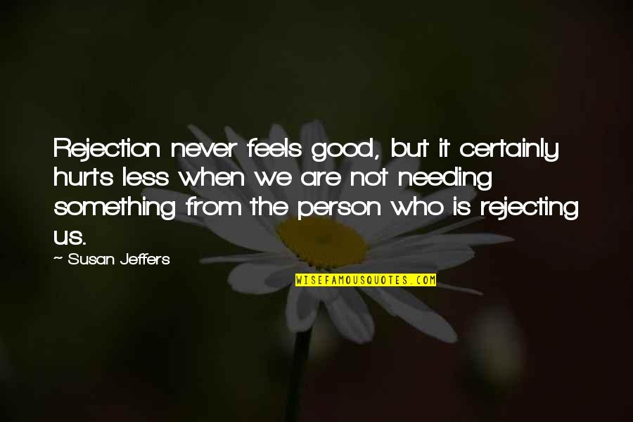 Hurt But Not Broken Quotes By Susan Jeffers: Rejection never feels good, but it certainly hurts