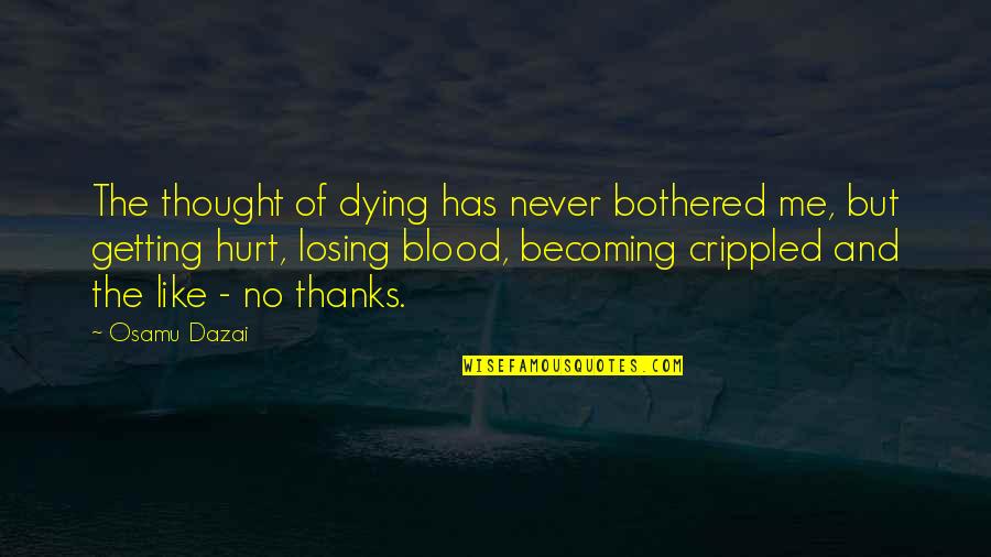 Hurt But Okay Quotes By Osamu Dazai: The thought of dying has never bothered me,