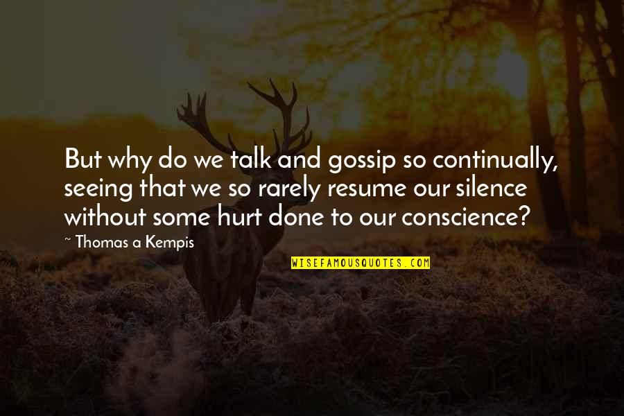 Hurt But Silence Quotes By Thomas A Kempis: But why do we talk and gossip so