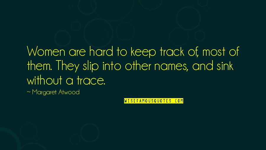Hurt But Smiling Quotes By Margaret Atwood: Women are hard to keep track of, most