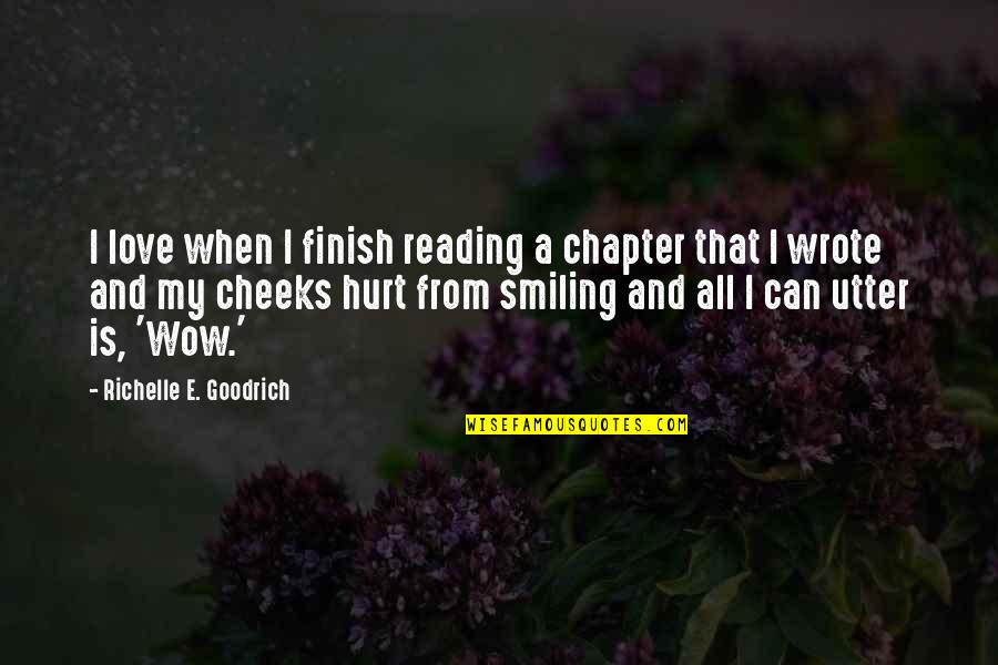 Hurt But Smiling Quotes By Richelle E. Goodrich: I love when I finish reading a chapter