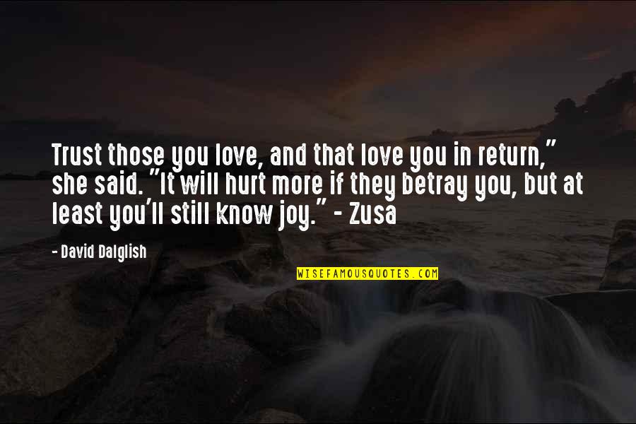 Hurt But Still Love You Quotes By David Dalglish: Trust those you love, and that love you