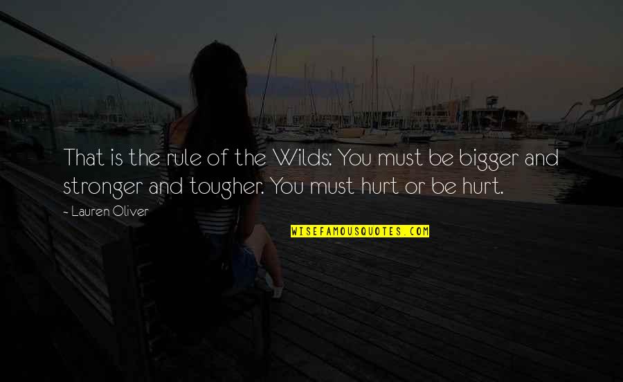 Hurt But Strong Quotes By Lauren Oliver: That is the rule of the Wilds: You