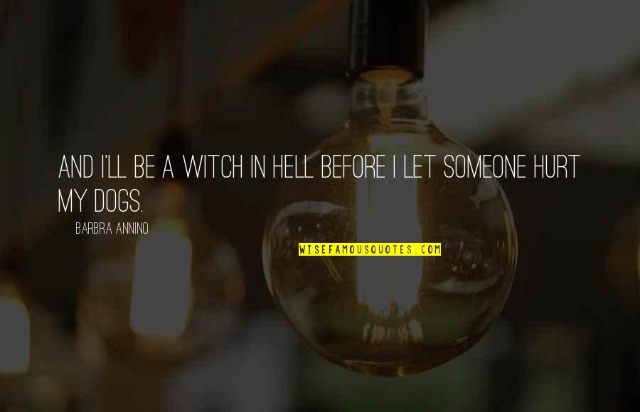 Hurt But True Quotes By Barbra Annino: And I'll be a witch in hell before