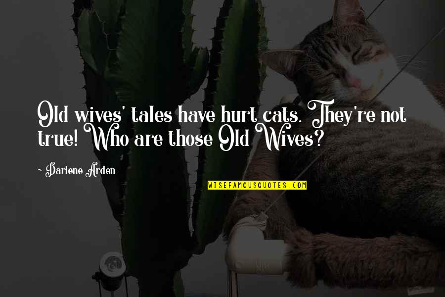 Hurt But True Quotes By Darlene Arden: Old wives' tales have hurt cats. They're not