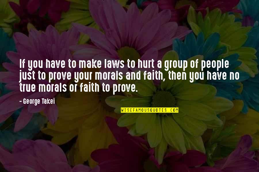 Hurt But True Quotes By George Takei: If you have to make laws to hurt