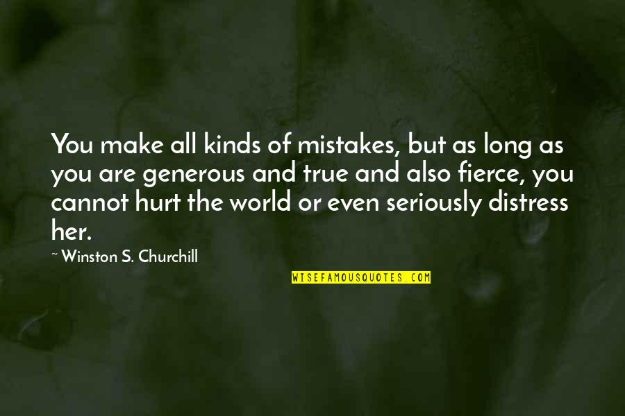 Hurt But True Quotes By Winston S. Churchill: You make all kinds of mistakes, but as