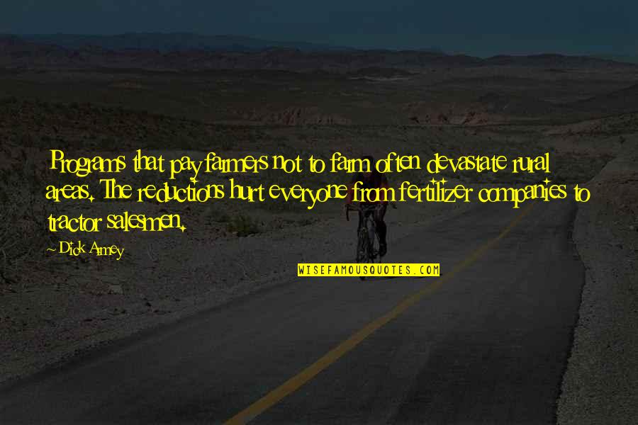 Hurt By Everyone Quotes By Dick Armey: Programs that pay farmers not to farm often Hurt By Everyone Quotes By Dick Armey: Programs that pay farmers not to farm often