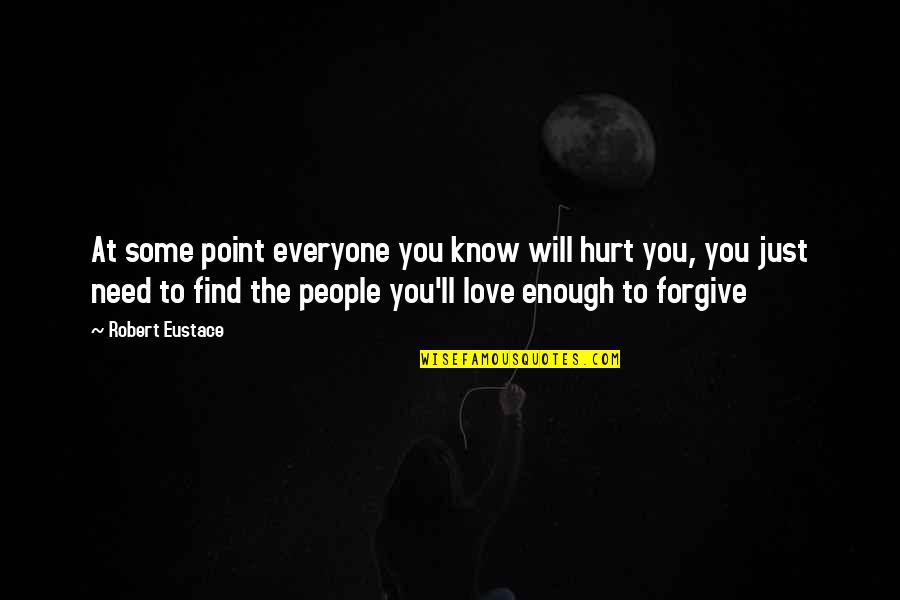 Hurt By Everyone Quotes By Robert Eustace: At some point everyone you know will hurt Hurt By Everyone Quotes By Robert Eustace: At some point everyone you know will hurt