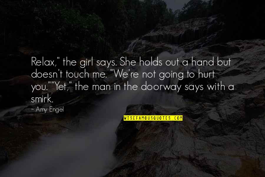 Hurt By Man Quotes By Amy Engel: Relax," the girl says. She holds out a