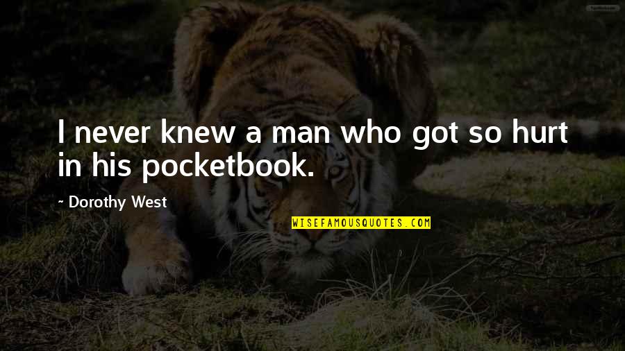 Hurt By Man Quotes By Dorothy West: I never knew a man who got so