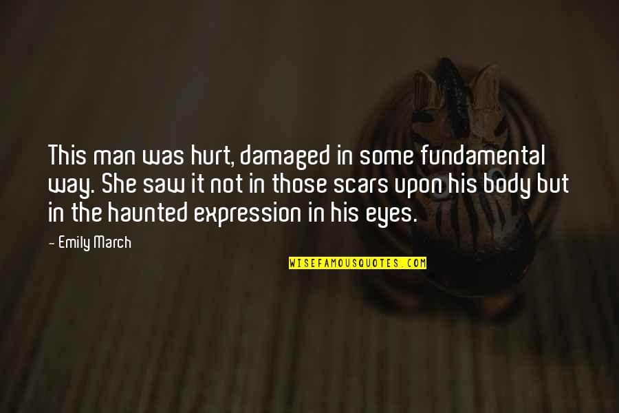 Hurt By Man Quotes By Emily March: This man was hurt, damaged in some fundamental