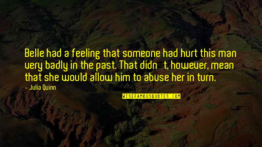 Hurt By Man Quotes By Julia Quinn: Belle had a feeling that someone had hurt