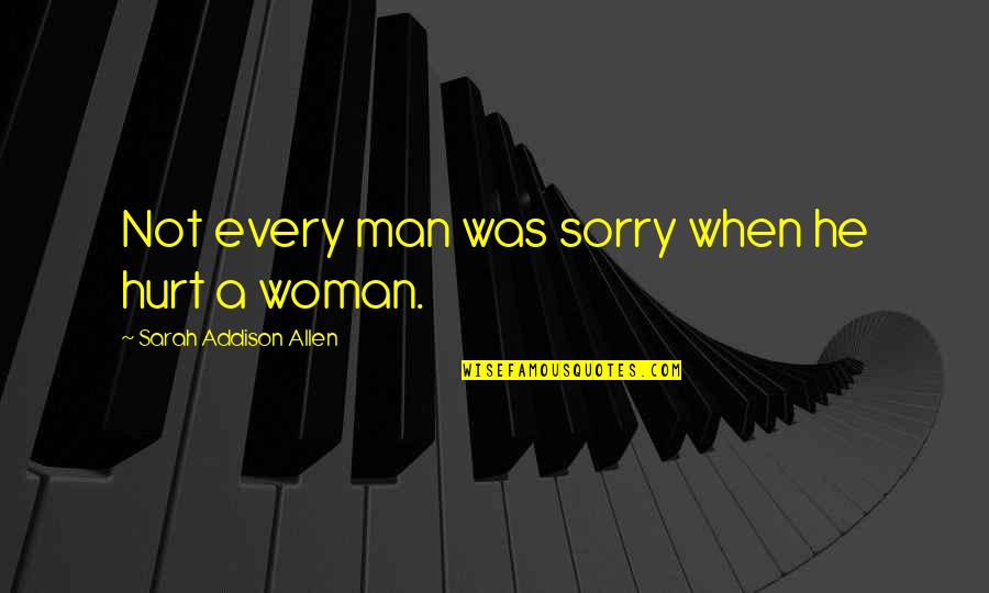 Hurt By Man Quotes By Sarah Addison Allen: Not every man was sorry when he hurt