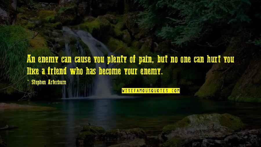 Hurt By My Best Friend Quotes By Stephen Arterburn: An enemy can cause you plenty of pain, Hurt By My Best Friend Quotes By Stephen Arterburn: An enemy can cause you plenty of pain,