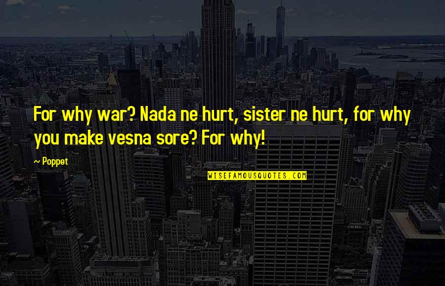 Hurt By Sister Quotes By Poppet: For why war? Nada ne hurt, sister ne