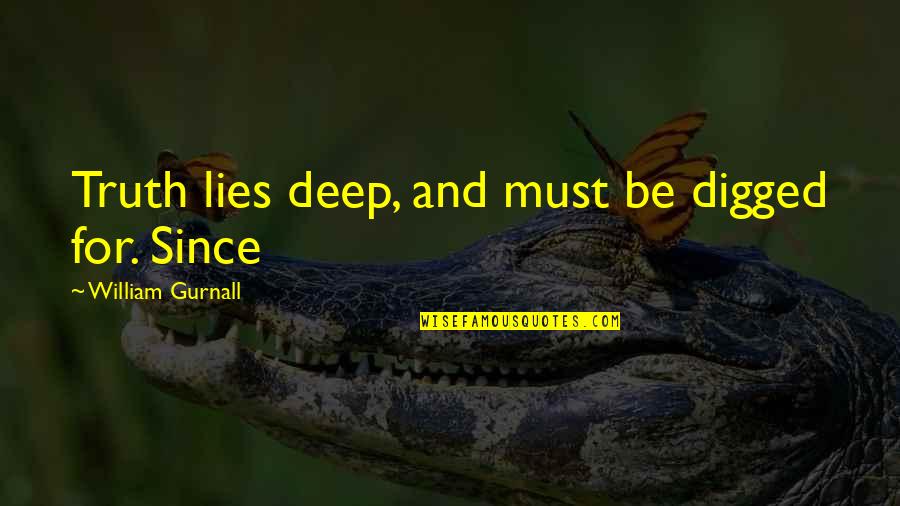 Hurt By Sister Quotes By William Gurnall: Truth lies deep, and must be digged for. Hurt By Sister Quotes By William Gurnall: Truth lies deep, and must be digged for.