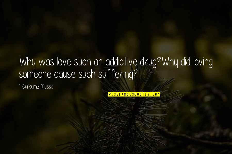 Hurt By Someone You Love Quotes By Guillaume Musso: Why was love such an addictive drug?Why did