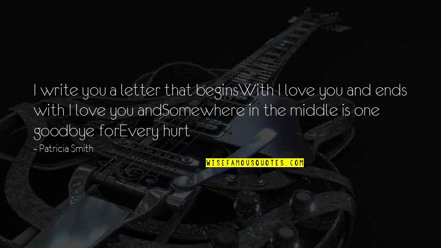 Hurt By The One You Love Quotes By Patricia Smith: I write you a letter that beginsWith I Hurt By The One You Love Quotes By Patricia Smith: I write you a letter that beginsWith I