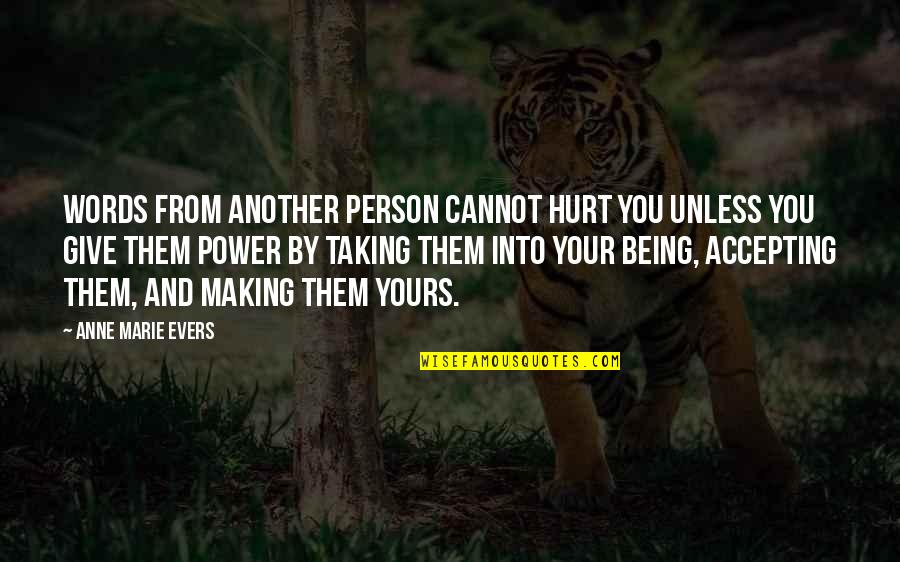 Hurt By You Quotes By Anne Marie Evers: Words from another person cannot hurt you unless