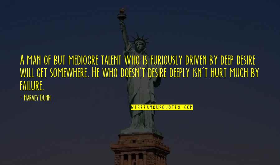Hurt Deeply Quotes By Harvey Dunn: A man of but mediocre talent who is Hurt Deeply Quotes By Harvey Dunn: A man of but mediocre talent who is
