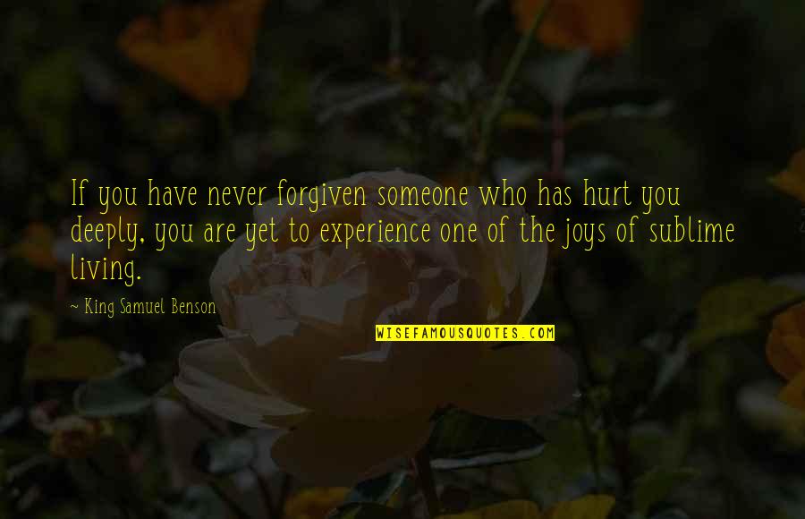 Hurt Deeply Quotes By King Samuel Benson: If you have never forgiven someone who has Hurt Deeply Quotes By King Samuel Benson: If you have never forgiven someone who has