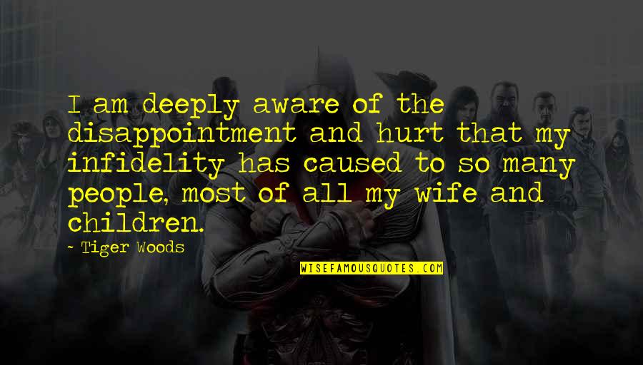 Hurt Deeply Quotes By Tiger Woods: I am deeply aware of the disappointment and Hurt Deeply Quotes By Tiger Woods: I am deeply aware of the disappointment and